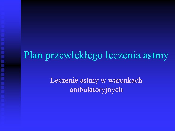 Plan przewlekłego leczenia astmy Leczenie astmy w warunkach ambulatoryjnych 