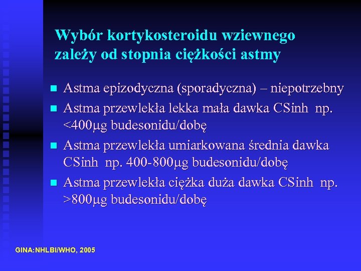 Wybór kortykosteroidu wziewnego zależy od stopnia ciężkości astmy n n Astma epizodyczna (sporadyczna) –