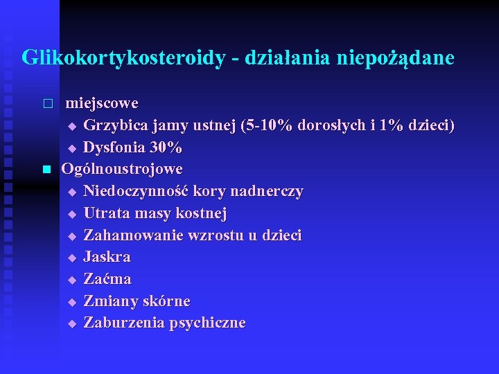 Glikokortykosteroidy - działania niepożądane ¨ n miejscowe u Grzybica jamy ustnej (5 -10% dorosłych