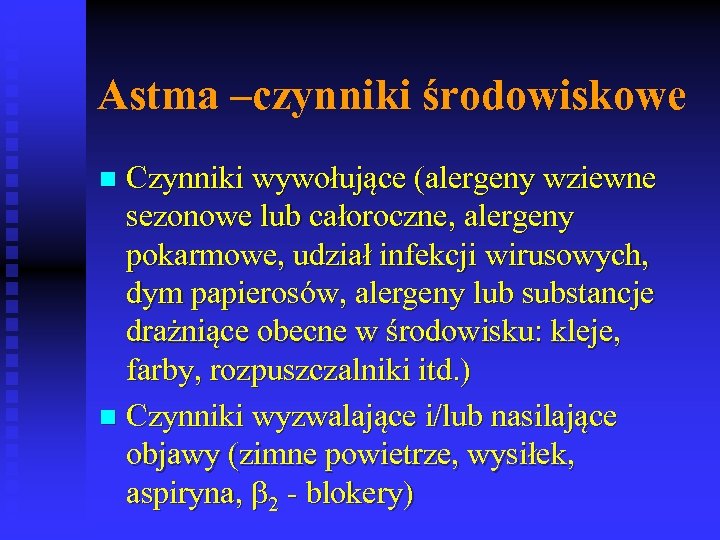 Astma –czynniki środowiskowe Czynniki wywołujące (alergeny wziewne sezonowe lub całoroczne, alergeny pokarmowe, udział infekcji