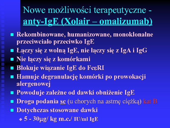 Nowe możliwości terapeutyczne anty-Ig. E (Xolair – omalizumab) n n n n Rekombinowane, humanizowane,