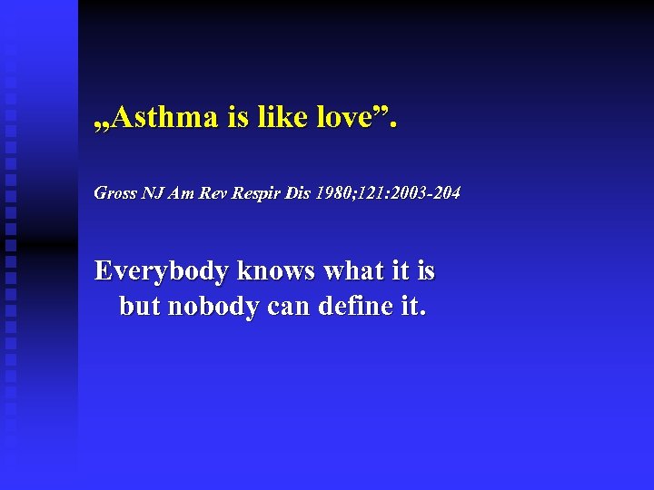 „Asthma is like love”. Gross NJ Am Rev Respir Dis 1980; 121: 2003 -204