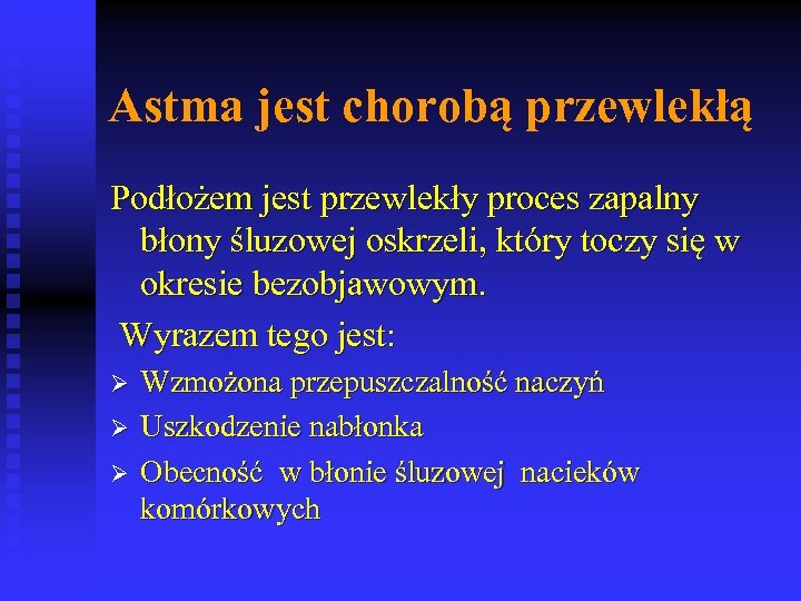 Astma jest chorobą przewlekłą Podłożem jest przewlekły proces zapalny błony śluzowej oskrzeli, który toczy
