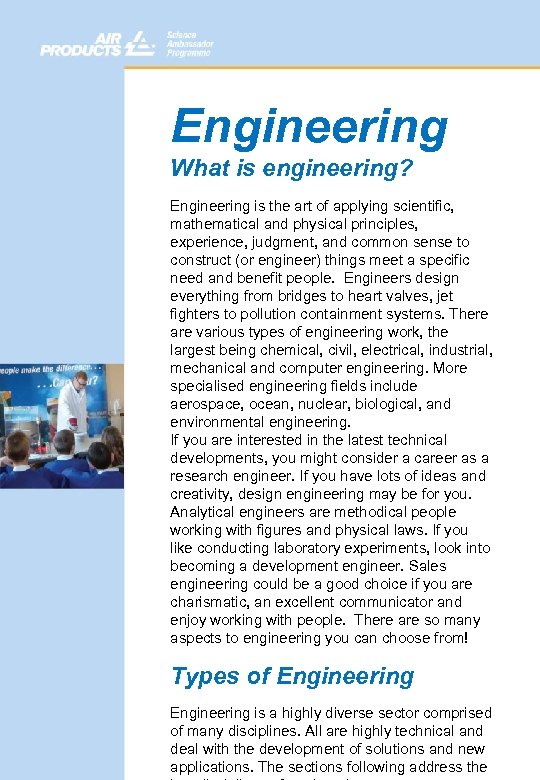 Engineering What is engineering? Engineering is the art of applying scientific, mathematical and physical