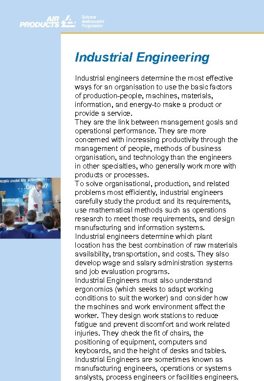 Industrial Engineering Industrial engineers determine the most effective ways for an organisation to use