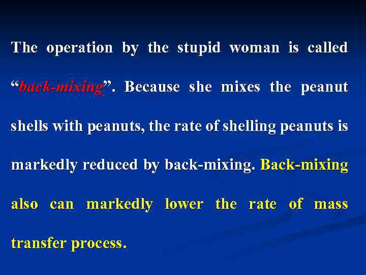 The operation by the stupid woman is called “back-mixing”. Because she mixes the peanut