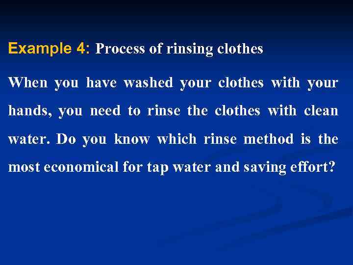Example 4: Process of rinsing clothes When you have washed your clothes with your