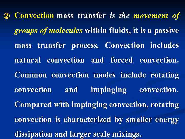 ② Convection mass transfer is the movement of groups of molecules within fluids, it