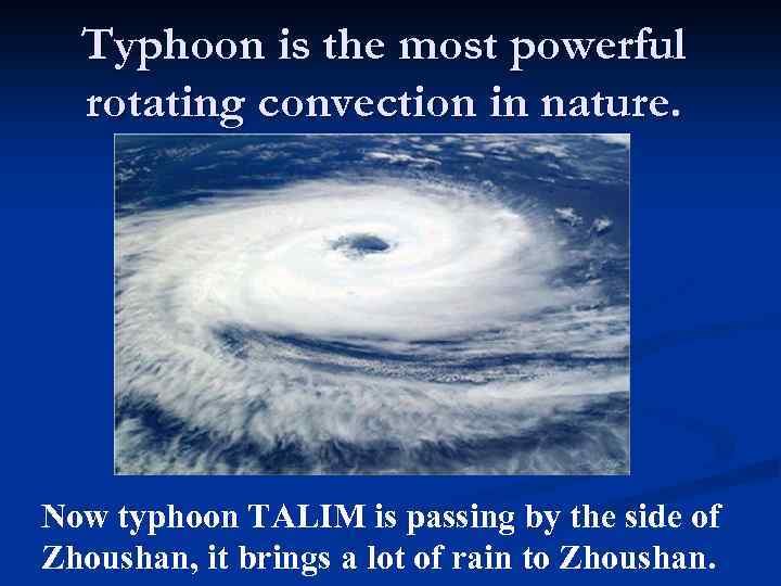 Typhoon is the most powerful rotating convection in nature. Now typhoon TALIM is passing