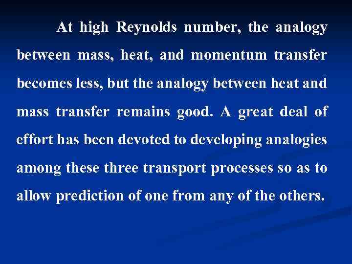  At high Reynolds number, the analogy between mass, heat, and momentum transfer becomes