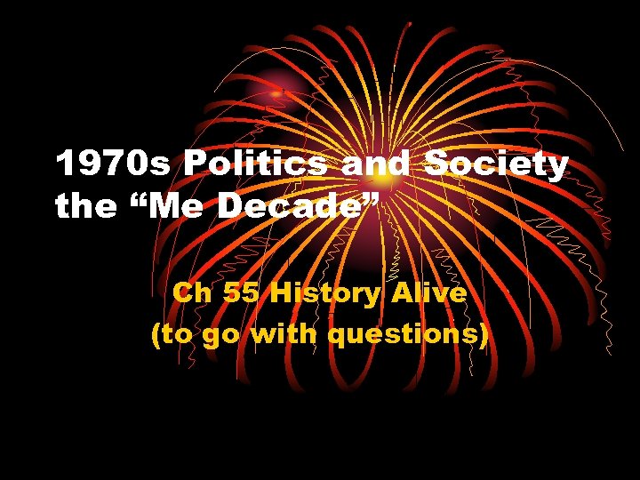 1970 s Politics and Society the “Me Decade” Ch 55 History Alive (to go