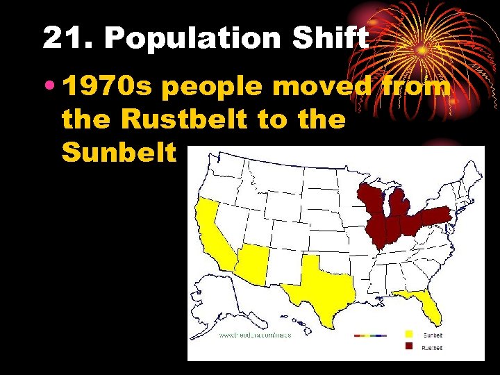 21. Population Shift • 1970 s people moved from the Rustbelt to the Sunbelt