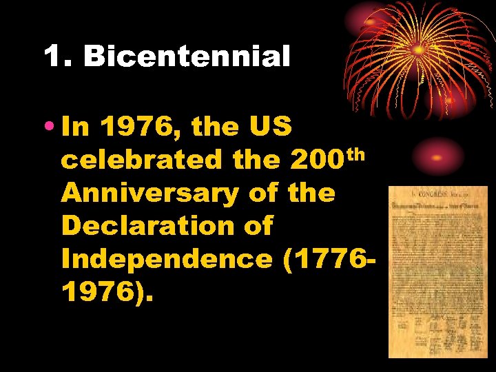 1. Bicentennial • In 1976, the US celebrated the 200 th Anniversary of the