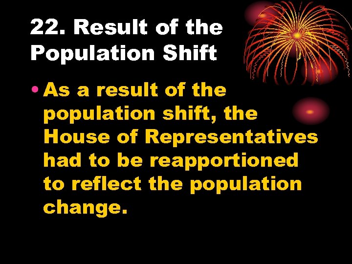 22. Result of the Population Shift • As a result of the population shift,