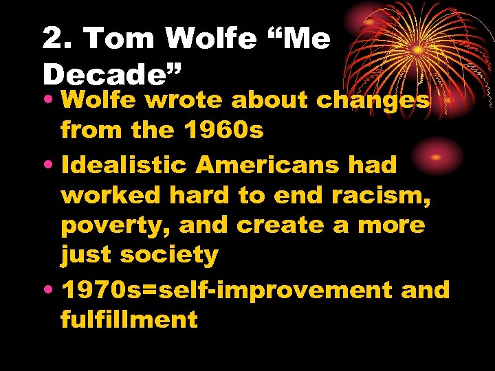 2. Tom Wolfe “Me Decade” • Wolfe wrote about changes from the 1960 s