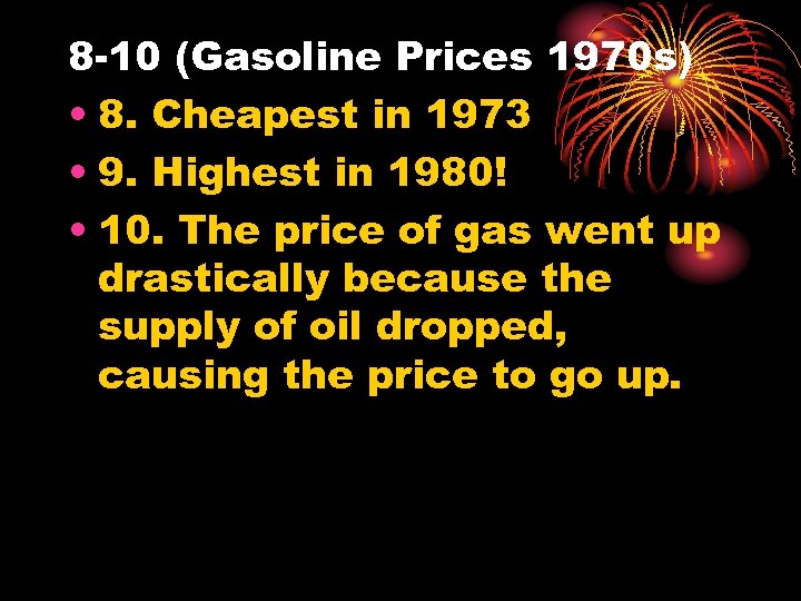 8 -10 (Gasoline Prices 1970 s) • 8. Cheapest in 1973 • 9. Highest