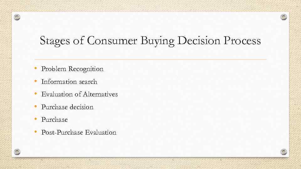 Stages of Consumer Buying Decision Process • • • Problem Recognition Information search Evaluation