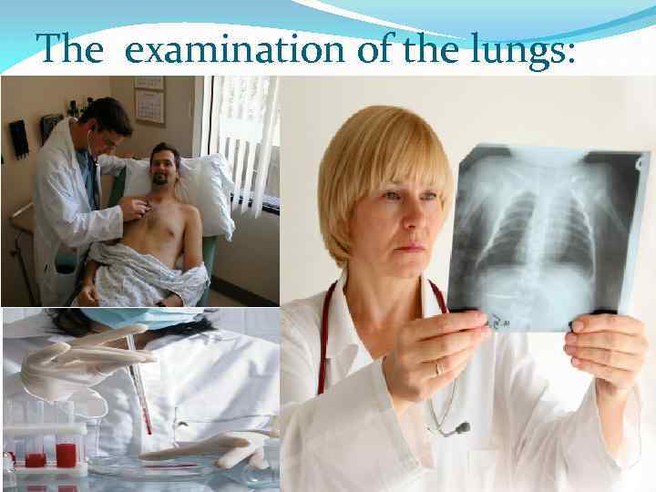 The examination of the lungs: 