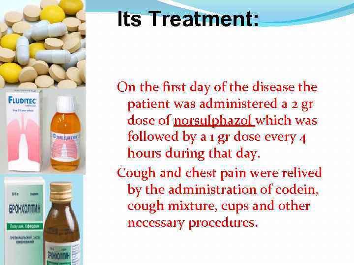Its Treatment: On the first day of the disease the patient was administered a