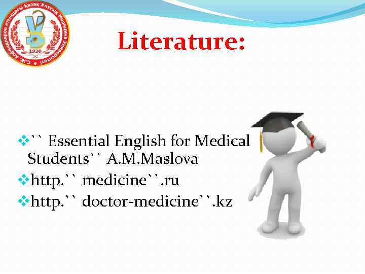 Literature: v`` Essential English for Medical Students`` A. M. Maslova vhttp. `` medicine``. ru