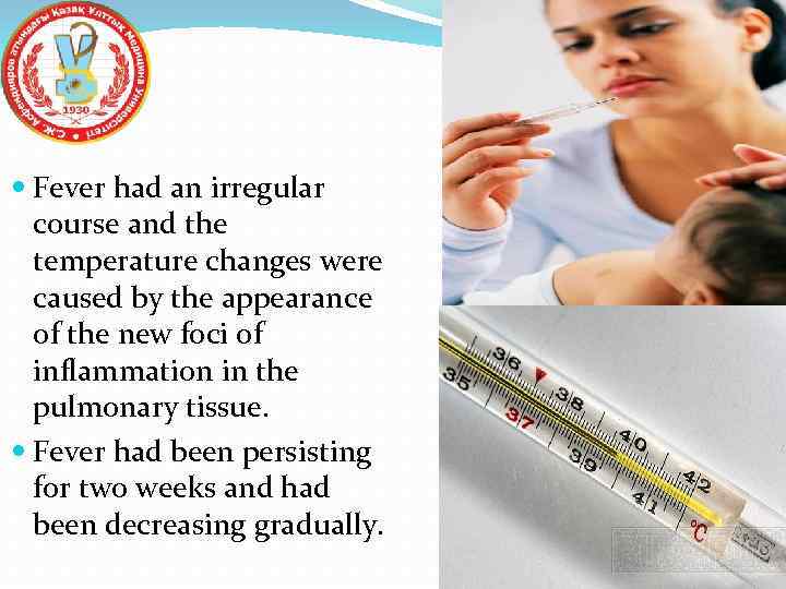  Fever had an irregular course and the temperature changes were caused by the