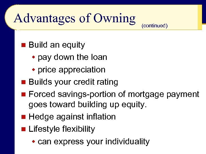 Advantages of Owning (continued) Build an equity w pay down the loan w price