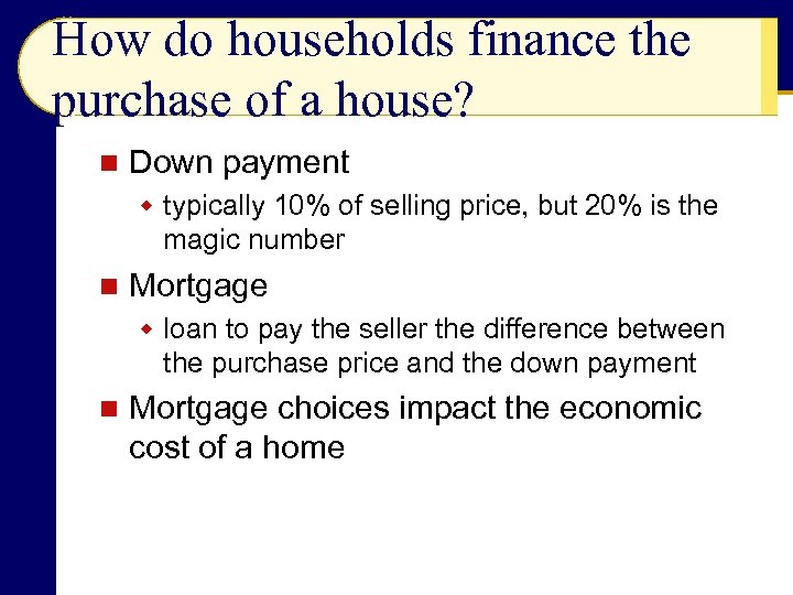 How do households finance the purchase of a house? n Down payment w typically