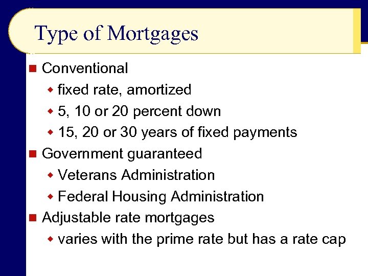 Type of Mortgages Conventional w fixed rate, amortized w 5, 10 or 20 percent