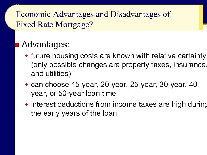 Economic Advantages and Disadvantages of Fixed Rate Mortgage? n Advantages: w future housing costs