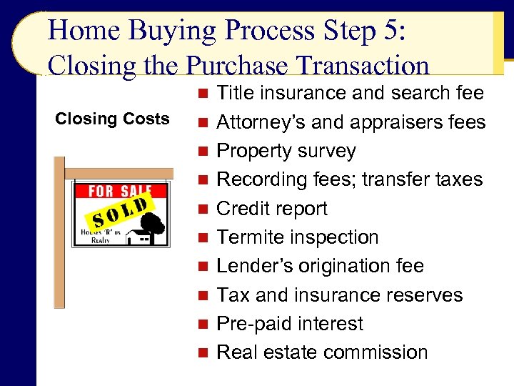Home Buying Process Step 5: Closing the Purchase Transaction n Closing Costs n n