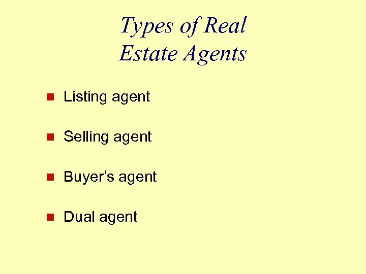 Types of Real Estate Agents n Listing agent n Selling agent n Buyer’s agent