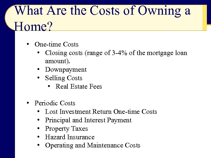 What Are the Costs of Owning a Home? • One-time Costs • Closing costs