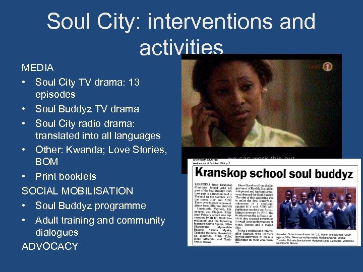 Soul City: interventions and activities MEDIA • Soul City TV drama: 13 episodes •