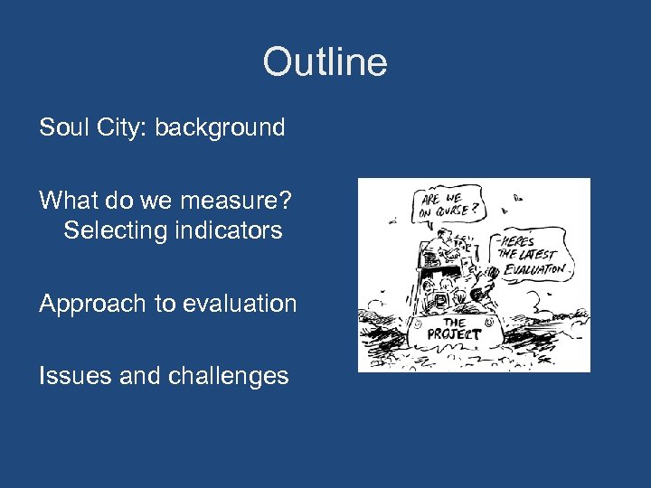 Outline Soul City: background What do we measure? Selecting indicators Approach to evaluation Issues