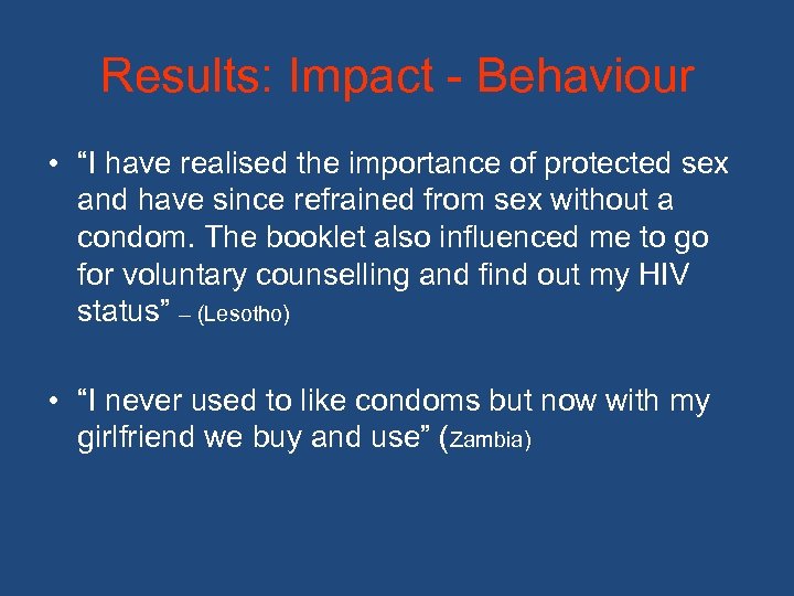 Results: Impact - Behaviour • “I have realised the importance of protected sex and