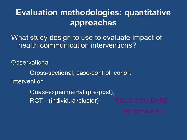 Evaluation methodologies: quantitative approaches What study design to use to evaluate impact of health