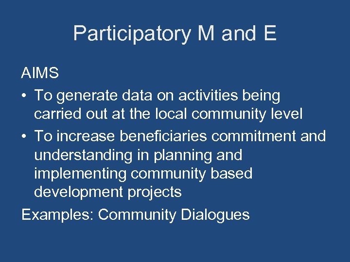Participatory M and E AIMS • To generate data on activities being carried out
