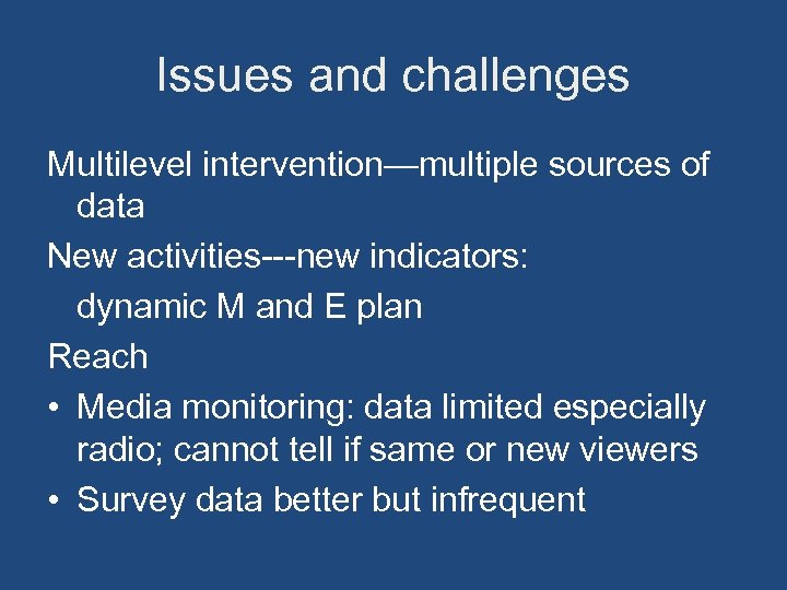 Issues and challenges Multilevel intervention—multiple sources of data New activities---new indicators: dynamic M and