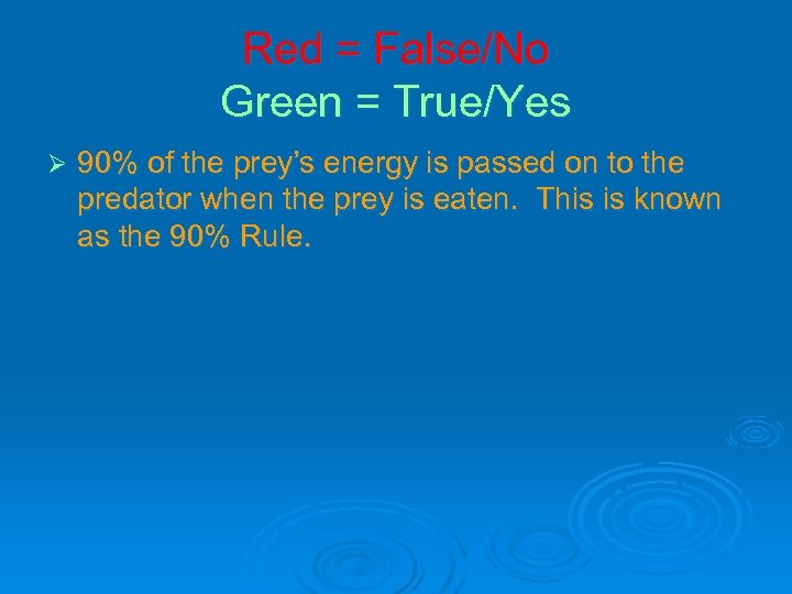 Red = False/No Green = True/Yes Ø 90% of the prey’s energy is passed