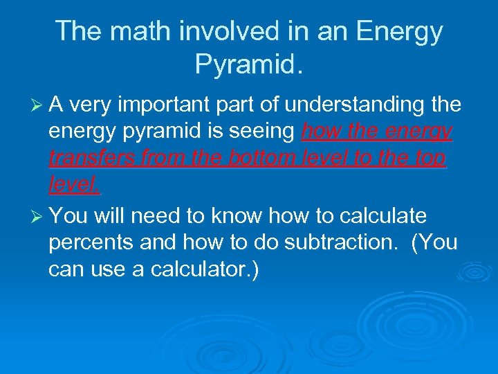 The math involved in an Energy Pyramid. Ø A very important part of understanding