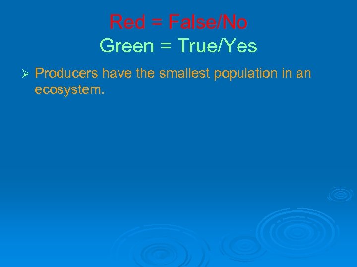 Red = False/No Green = True/Yes Ø Producers have the smallest population in an