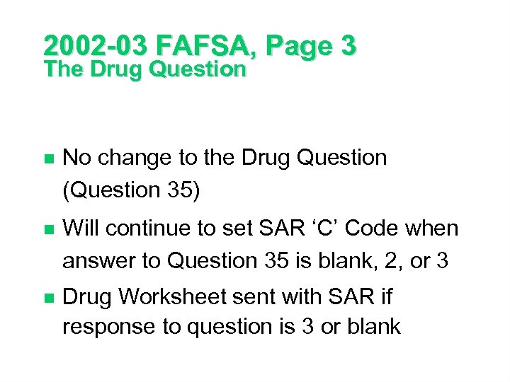 2002 -03 FAFSA, Page 3 The Drug Question n No change to the Drug