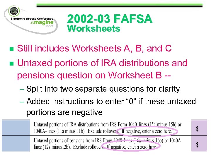 2002 -03 FAFSA Worksheets n Still includes Worksheets A, B, and C n Untaxed