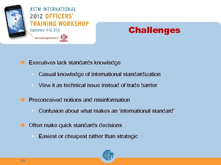 Challenges n Executives lack standards knowledge • Casual knowledge of international standardization • View