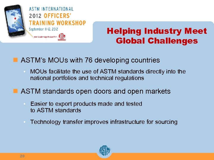 Helping Industry Meet Global Challenges n ASTM’s MOUs with 76 developing countries • MOUs