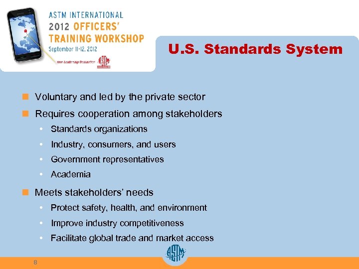 U. S. Standards System n Voluntary and led by the private sector n Requires