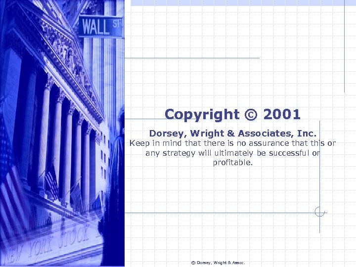 Copyright © 2001 Dorsey, Wright & Associates, Inc. Keep in mind that there is