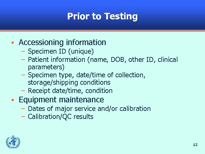 Prior to Testing § Accessioning information – Specimen ID (unique) – Patient information (name,