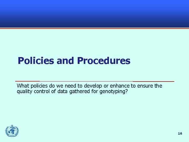 Policies and Procedures What policies do we need to develop or enhance to ensure