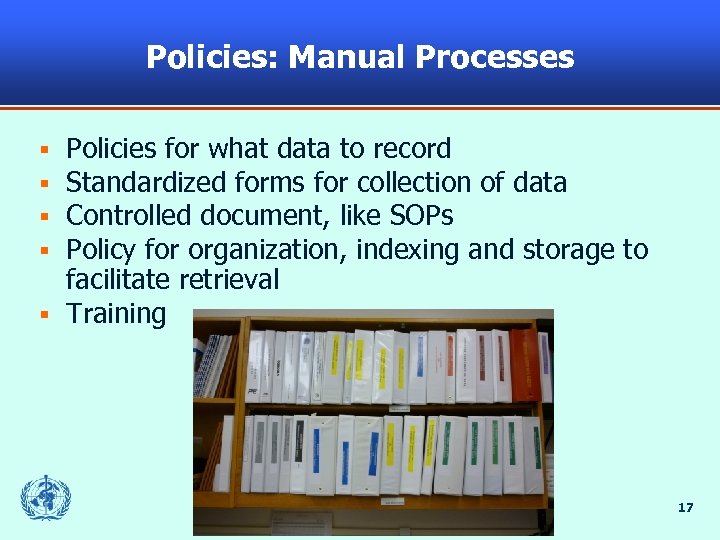 Policies: Manual Processes Policies for what data to record Standardized forms for collection of